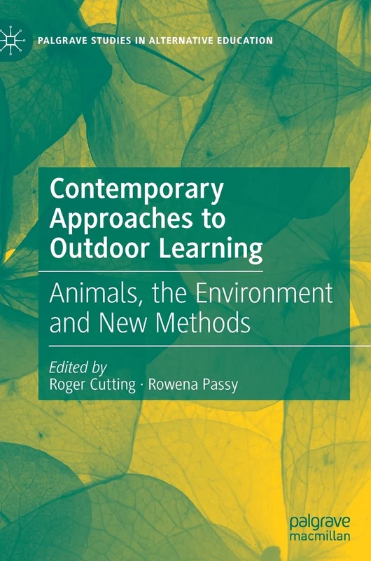 Contemporary Approaches to Outdoor Learning: Animals, the Environment and New Methods (Palgrave Studies in Alternative Education)