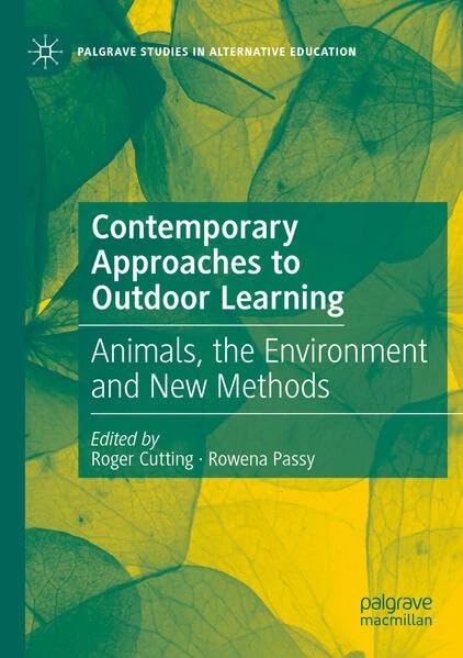 Contemporary Approaches to Outdoor Learning: Animals, the Environment and New Methods (Palgrave Studies in Alternative Education)