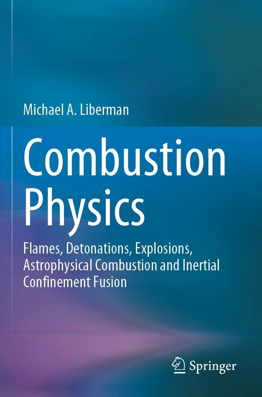 Combustion Physics: Flames, Detonations, Explosions, Astrophysical Combustion and Inertial Confinement Fusion