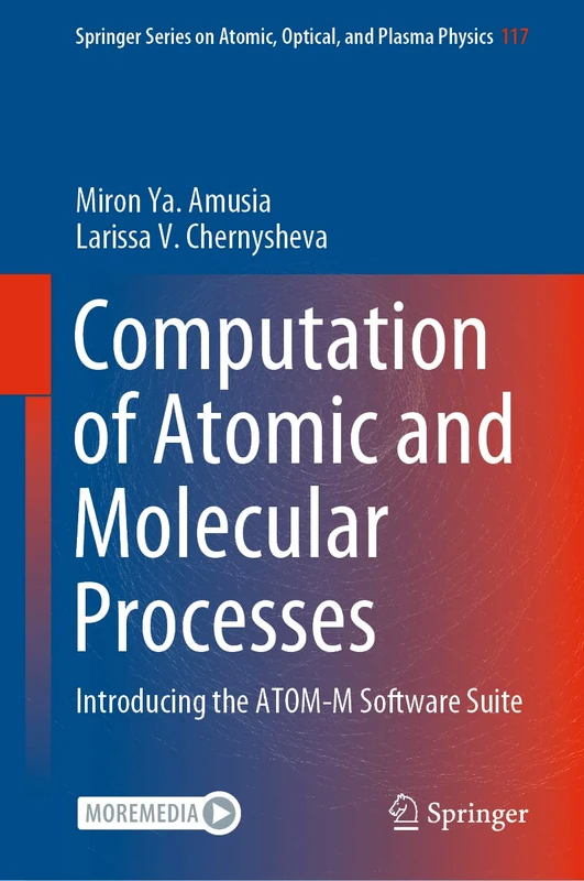 Computation of Atomic and Molecular Processes: Introducing the ATOM-M Software Suite: 117 (Springer Series on Atomic, Optical, and Plasma Physics, 117)