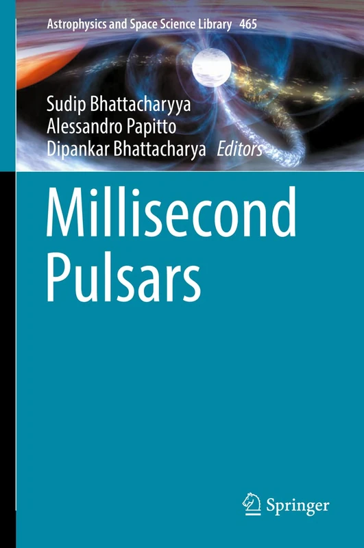 Millisecond Pulsars: 465 (Astrophysics and Space Science Library, 465)