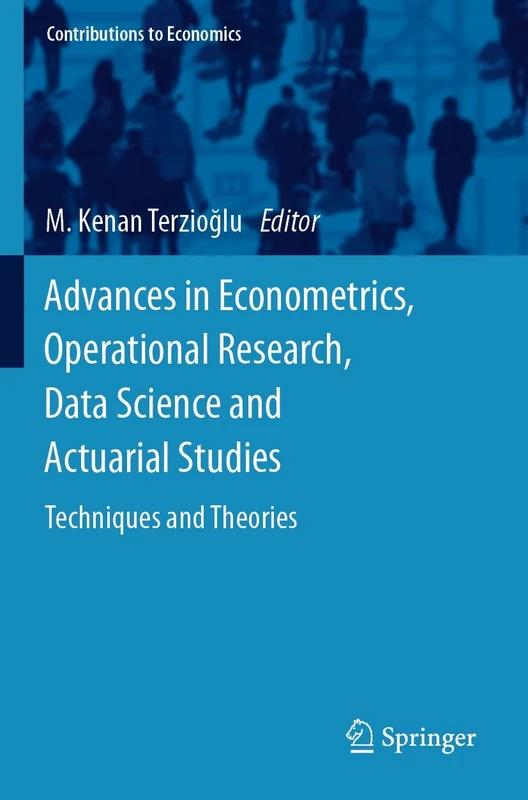 Advances in Econometrics, Operational Research, Data Science and Actuarial Studies: Techniques and Theories (Contributions to Economics)