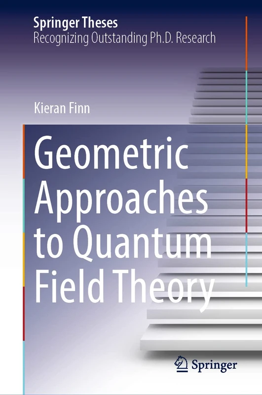 Springer Geometric Approaches to Quantum Field Theory Thesis