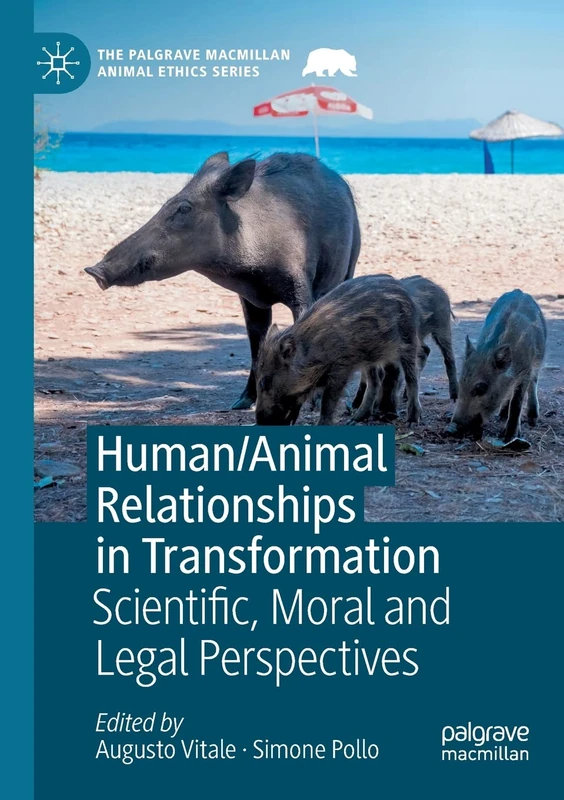 Human/Animal Relationships in Transformation: Scientific, Moral and Legal Perspectives (The Palgrave Macmillan Animal Ethics Series)