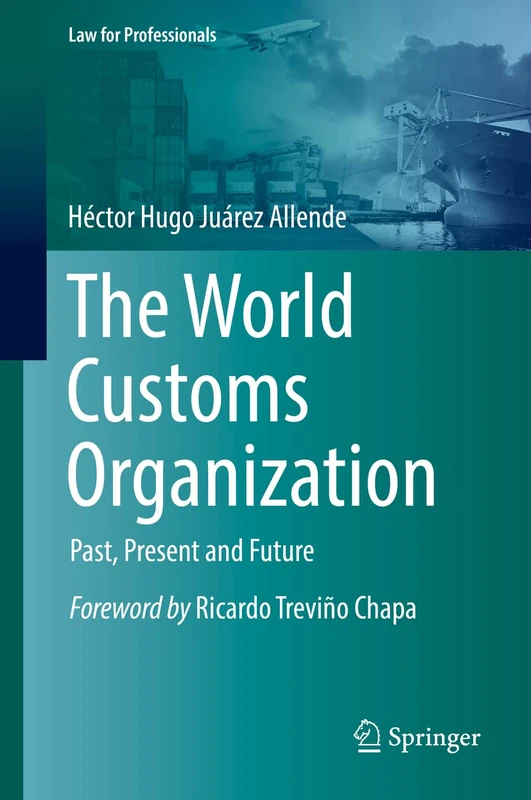 The World Customs Organization: Past, Present and Future (Law for Professionals)