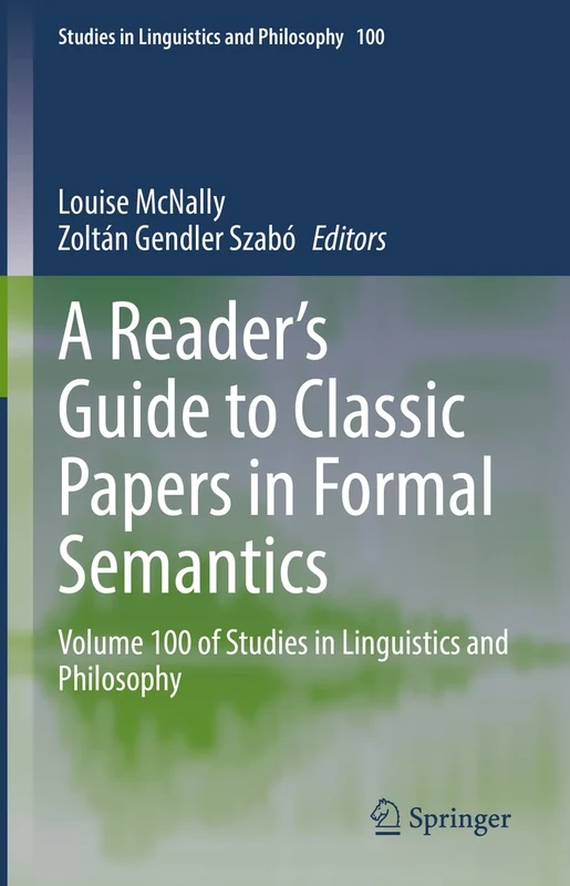 A Reader's Guide to Classic Papers in Formal Semantics: Volume 100 of Studies in Linguistics and Philosophy