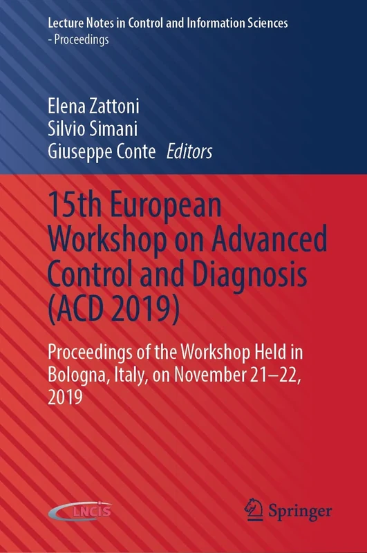 15th European Workshop on Advanced Control and Diagnosis (ACD 2019): Proceedings of the Workshop Held in Bologna, Italy, on November 21–22, 2019 ... and Information Sciences - Proceedings) - Image 1