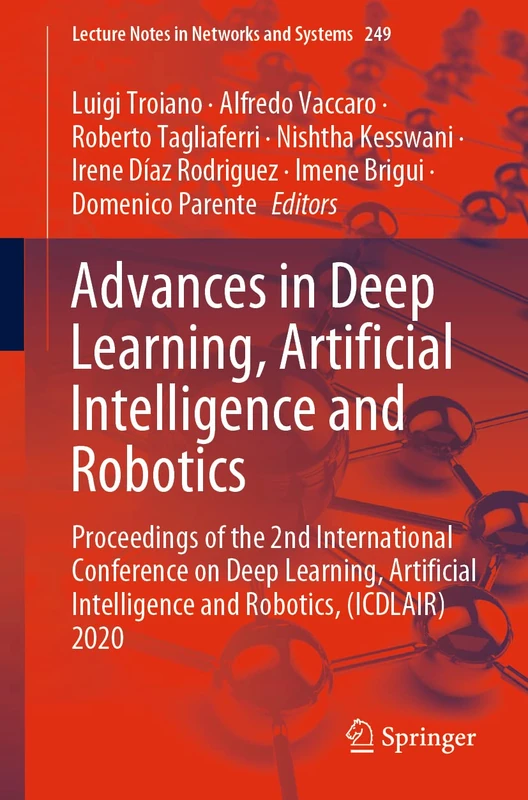 Advances in Deep Learning, Artificial Intelligence and Robotics: Proceedings of the 2nd International Conference on Deep Learning, Artificial ... (Lecture Notes in Networks and Systems, 249)