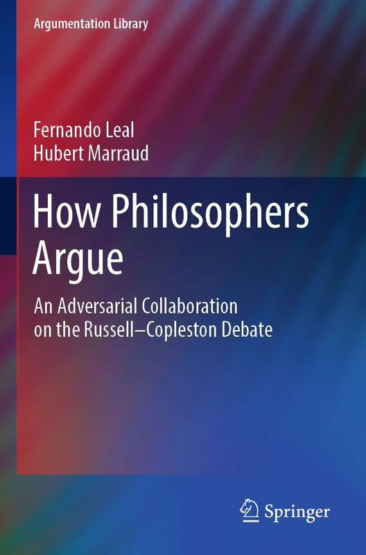 How Philosophers Argue: An Adversarial Collaboration on the Russell--Copleston Debate: 41 (Argumentation Library, 41)
