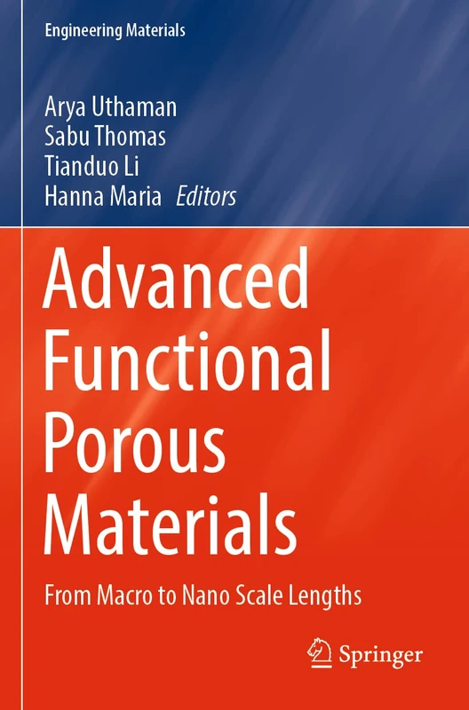 Advanced Functional Porous Materials: From Macro to Nano Scale Lengths (Engineering Materials)