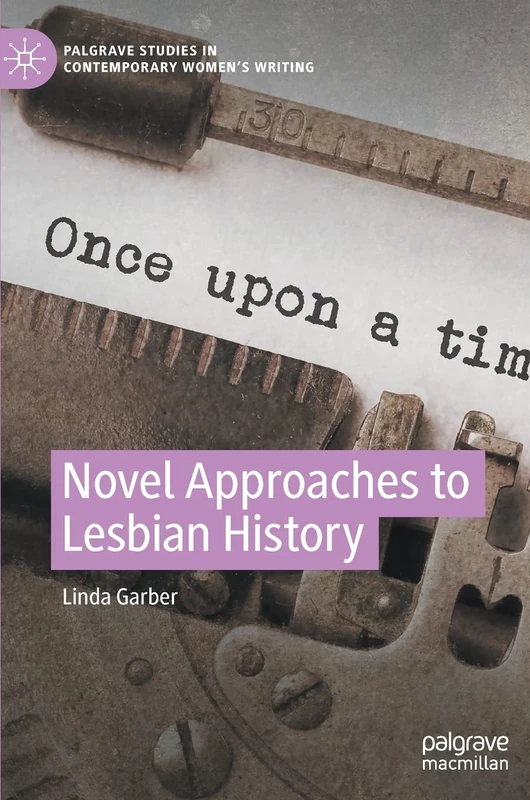 Novel Approaches to Lesbian History (Palgrave Studies in Contemporary Women’s Writing)