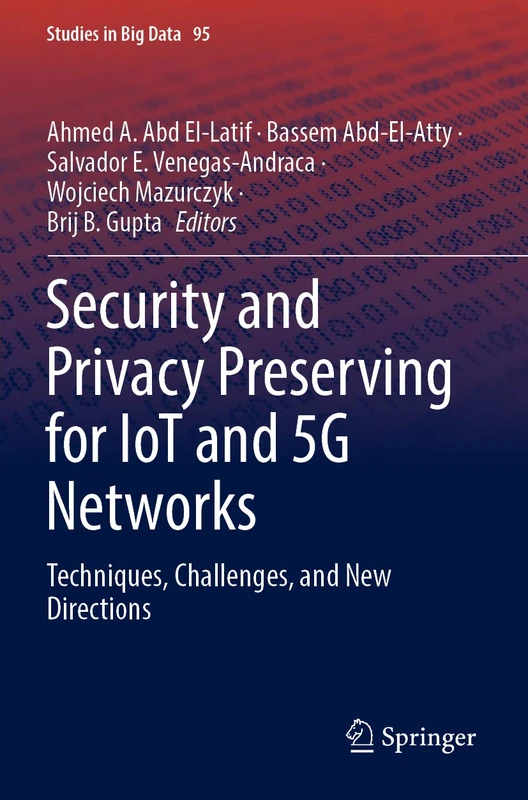 Security and Privacy Preserving for IoT and 5G Networks: Techniques, Challenges, and New Directions: 95 (Studies in Big Data, 95)