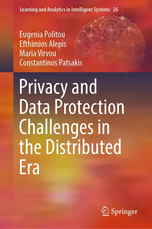 Privacy and Data Protection Challenges in the Distributed Era: 26 (Learning and Analytics in Intelligent Systems, 26)