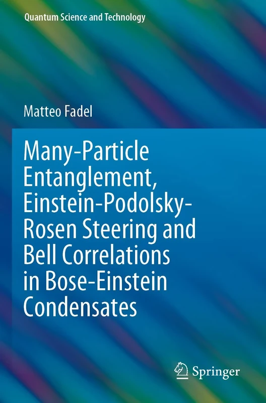 Many-Particle Entanglement, Einstein-Podolsky-Rosen Steering and Bell Correlations in Bose-Einstein Condensates (Quantum Science and Technology)