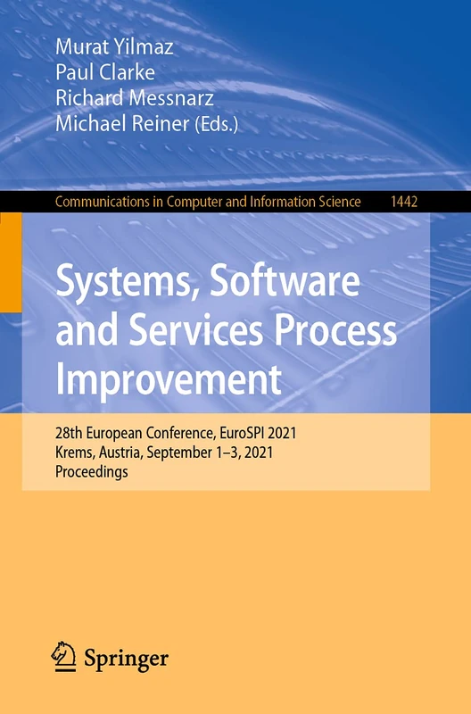 Systems, Software and Services Process Improvement: 28th European Conference, EuroSPI 2021, Krems, Austria, September 1–3, 2021, Proceedings: 1442 ... in Computer and Information Science, 1442)
