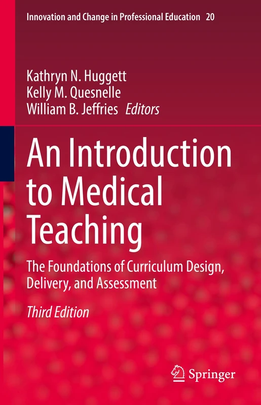 An Introduction to Medical Teaching: The Foundations of Curriculum Design, Delivery, and Assessment: 20 (Innovation and Change in Professional Education, 20)