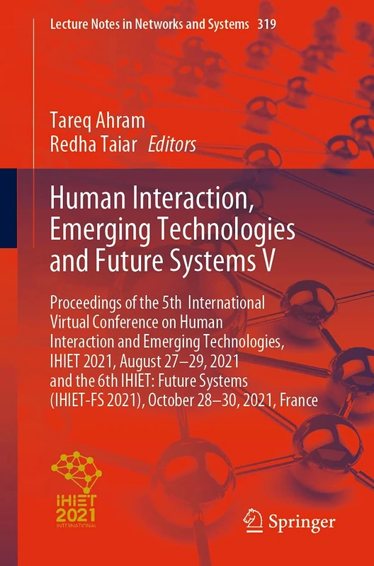 Human Interaction, Emerging Technologies and Future Systems V: Proceedings of the 5th International Virtual Conference on Human Interaction and ... (Lecture Notes in Networks and Systems, 319)