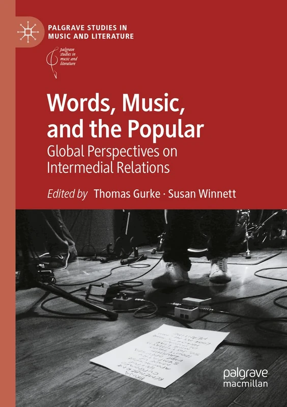 Words, Music, and the Popular: Global Perspectives on Intermedial Relations (Palgrave Studies in Music and Literature)
