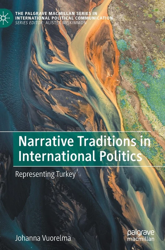 Narrative Traditions in International Politics: Representing Turkey (The Palgrave Macmillan Series in International Political Communication)