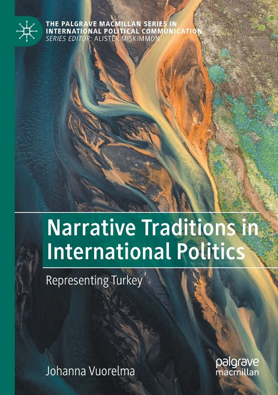 Narrative Traditions in International Politics: Representing Turkey (The Palgrave Macmillan Series in International Political Communication)