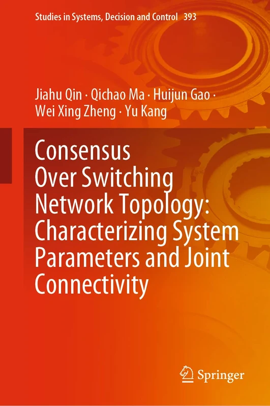 Consensus Over Switching Network Topology: Characterizing System Parameters and Joint Connectivity: 393 (Studies in Systems, Decision and Control, 393)