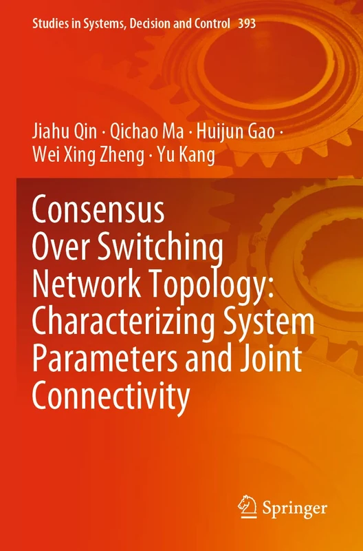 Consensus Over Switching Network Topology: Characterizing System Parameters and Joint Connectivity: 393 (Studies in Systems, Decision and Control, 393)