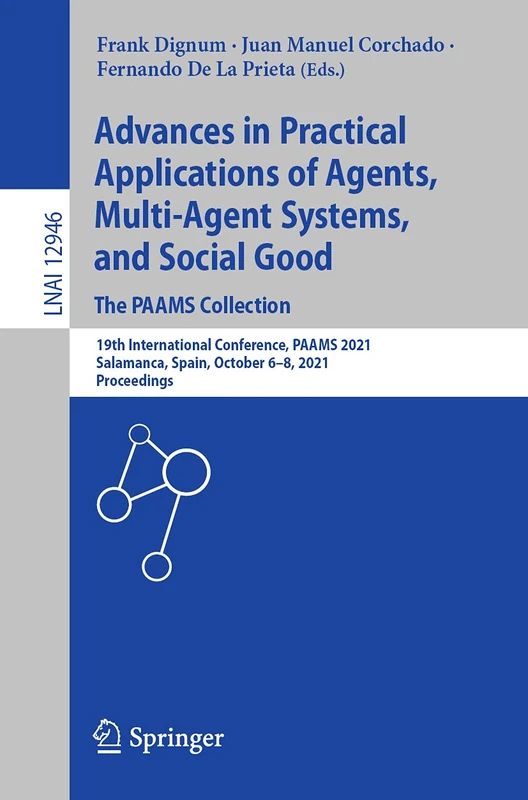 Advances in Practical Applications of Agents, Multi-Agent Systems, and Social Good. The PAAMS Collection: 19th International Conference, PAAMS 2021, ... (Lecture Notes in Computer Science, 12946)