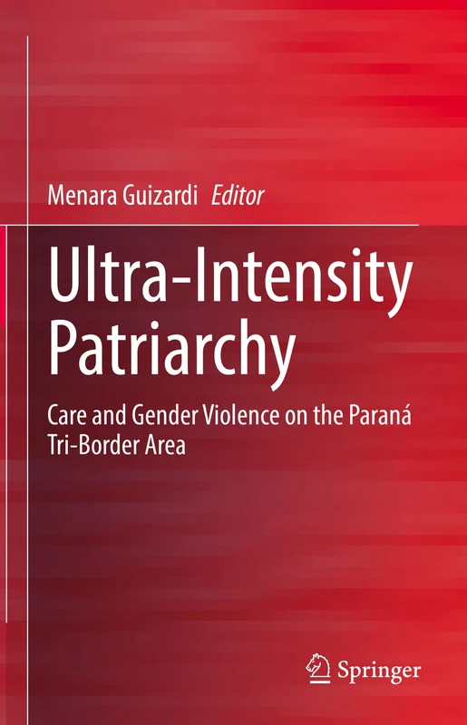 Ultra-Intensity Patriarchy: Care and Gender Violence on the Paraná Tri-Border Area