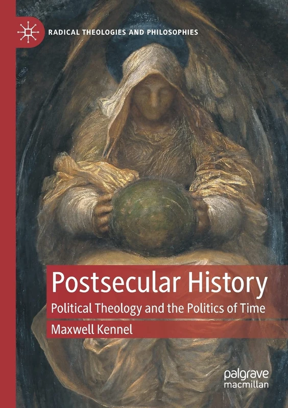 Postsecular History: Political Theology and the Politics of Time (Radical Theologies and Philosophies)