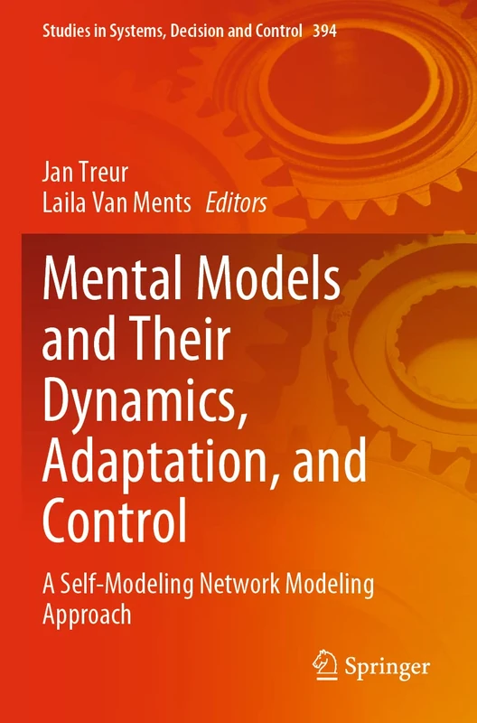 Mental Models and Their Dynamics, Adaptation, and Control: A Self-Modeling Network Modeling Approach: 394 (Studies in Systems, Decision and Control, 394)