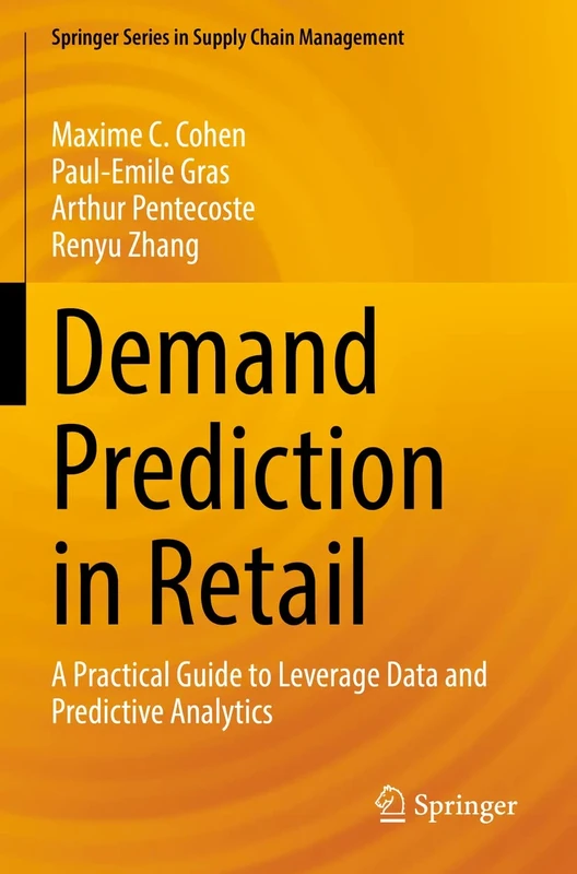 Demand Prediction in Retail: A Practical Guide to Leverage Data and Predictive Analytics: 14 (Springer Series in Supply Chain Management, 14)