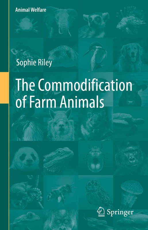 The Commodification of Farm Animals: 21 (Animal Welfare, 21)