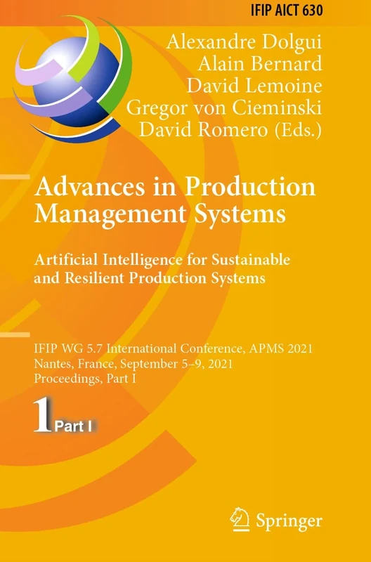 Advances in Production Management Systems. Artificial Intelligence for Sustainable and Resilient Production Systems: IFIP WG 5.7 International ... and Communication Technology, 630)