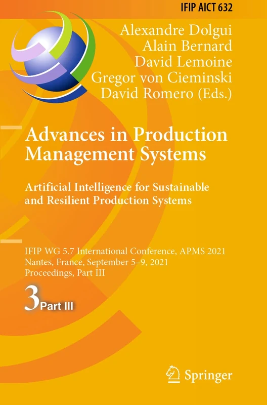 Advances in Production Management Systems. Artificial Intelligence for Sustainable and Resilient Production Systems: IFIP WG 5.7 International ... and Communication Technology, 632)