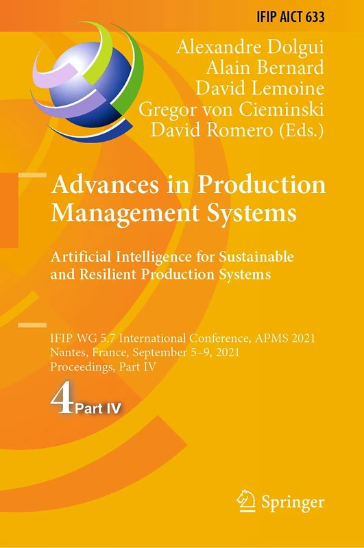 Advances in Production Management Systems. Artificial Intelligence for Sustainable and Resilient Production Systems: IFIP WG 5.7 International ... and Communication Technology, 633)