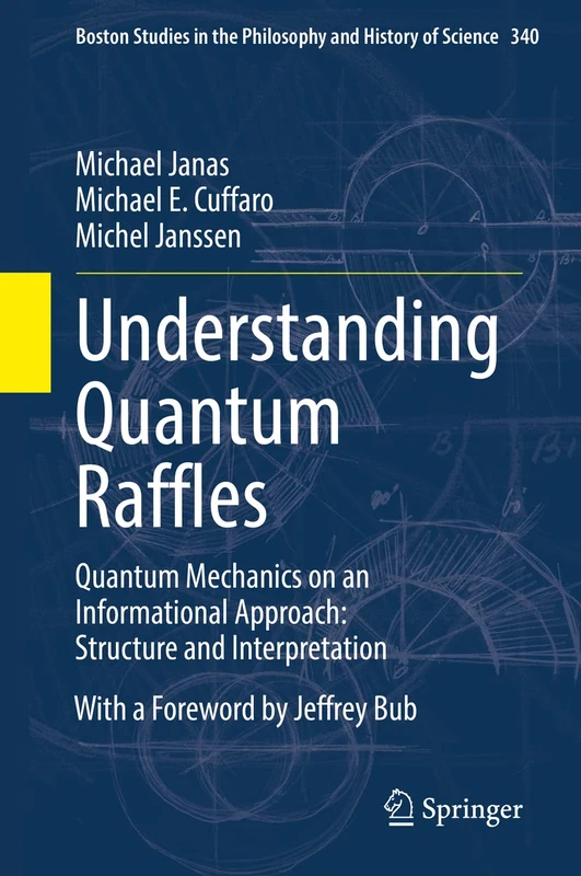 Understanding Quantum Raffles: Quantum Mechanics on an Informational Approach: Structure and Interpretation: 340 (Boston Studies in the Philosophy and History of Science, 340)