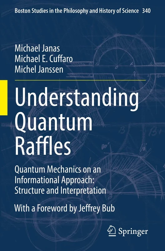 Understanding Quantum Raffles: Quantum Mechanics on an Informational Approach: Structure and Interpretation: 340 (Boston Studies in the Philosophy and History of Science, 340)
