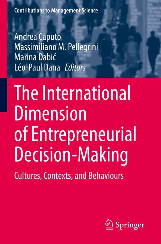 The International Dimension of Entrepreneurial Decision-Making: Cultures, Contexts, and Behaviours (Contributions to Management Science)