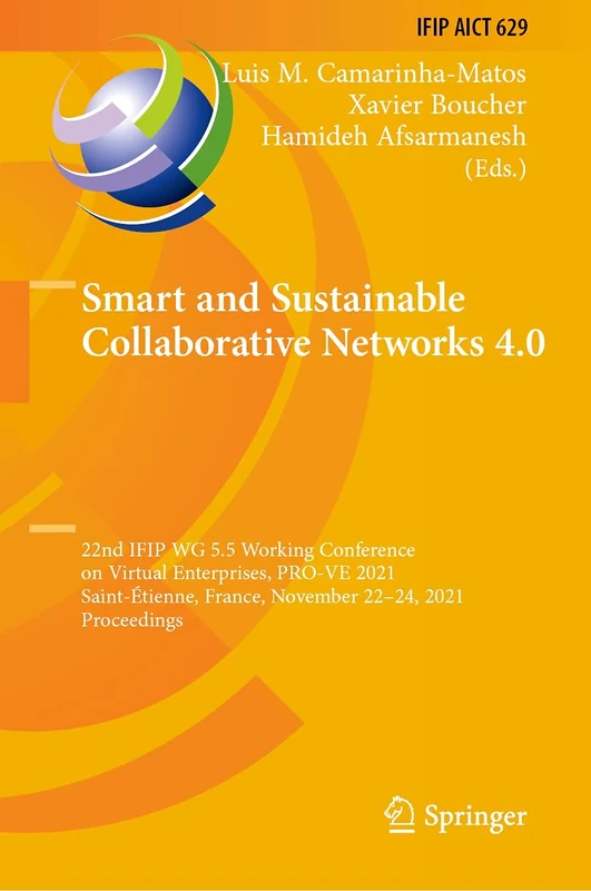Smart and Sustainable Collaborative Networks 4.0: 22nd IFIP WG 5.5 Working Conference on Virtual Enterprises, PRO-VE 2021, Saint-Étienne, France, ... and Communication Technology, 629)
