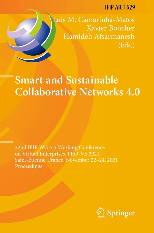 Smart and Sustainable Collaborative Networks 4.0: 22nd IFIP WG 5.5 Working Conference on Virtual Enterprises, PRO-VE 2021, Saint-Étienne, France, ... and Communication Technology, 629)