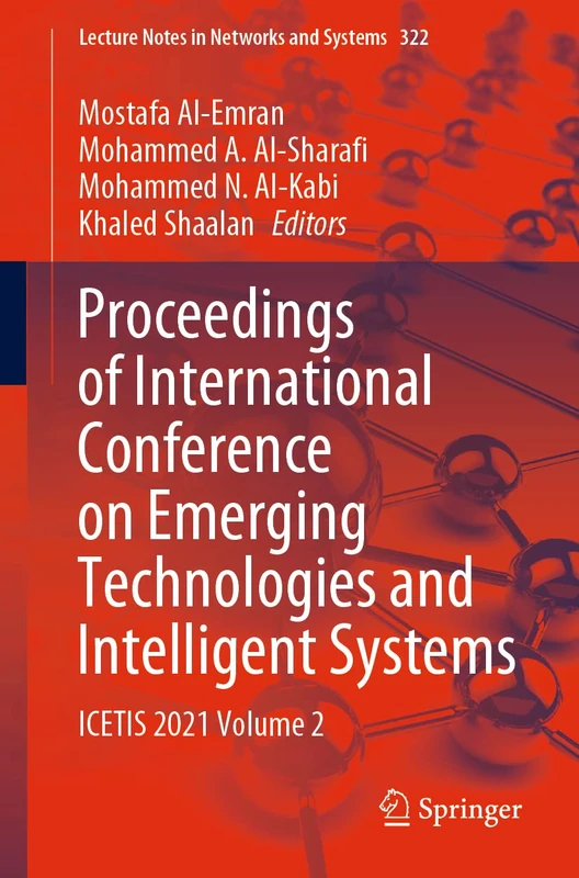 Proceedings of International Conference on Emerging Technologies and Intelligent Systems: ICETIS 2021 Volume 2: 322 (Lecture Notes in Networks and Systems, 322)