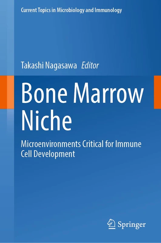 Bone Marrow Niche: Microenvironments Critical for Immune Cell Development: 434 (Current Topics in Microbiology and Immunology, 434)
