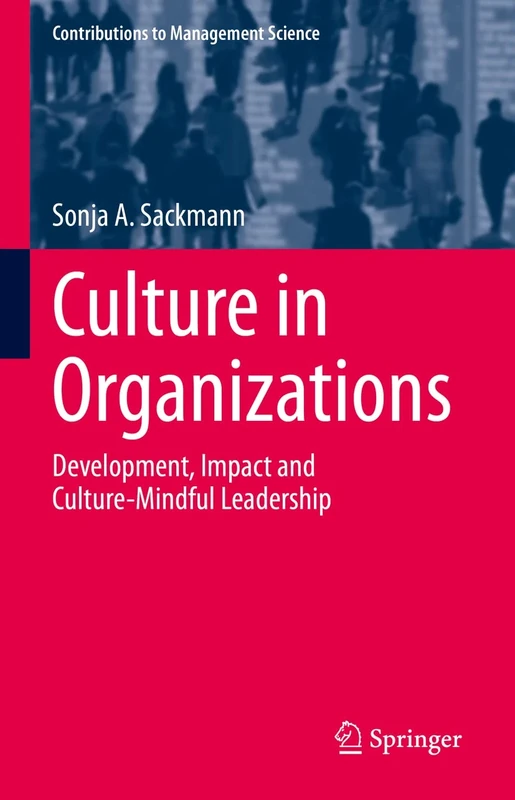 Culture in Organizations: Development, Impact and Culture-Mindful Leadership (Contributions to Management Science)