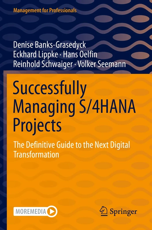 Successfully Managing S/4HANA Projects: The Definitive Guide to the Next Digital Transformation (Management for Professionals)