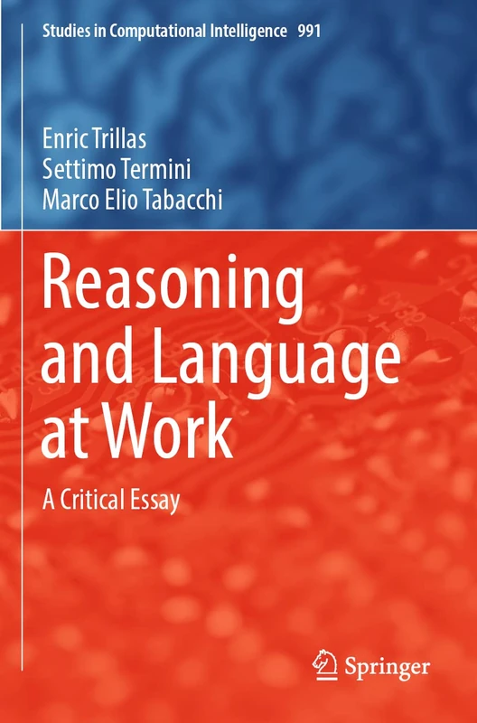 Reasoning and Language at Work: A Critical Essay: 991 (Studies in Computational Intelligence, 991)