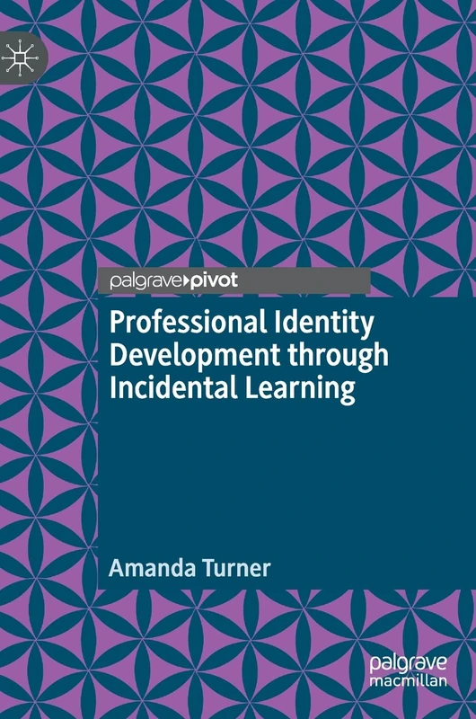 Professional Identity Development through Incidental Learning: A theoretical framework for teacher education, based on lived experiences