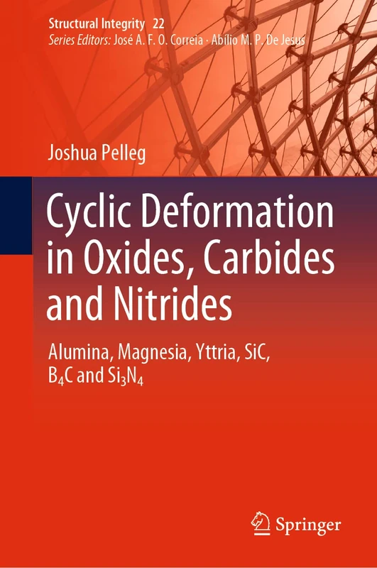 Cyclic Deformation in Oxides, Carbides and Nitrides: Alumina, Magnesia, Yttria, SiC, B4C and Si3N4: 22 (Structural Integrity, 22)
