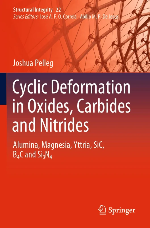 Cyclic Deformation in Oxides, Carbides and Nitrides: Alumina, Magnesia, Yttria, SiC, B4C and Si3N4: 22 (Structural Integrity, 22) - Image 1