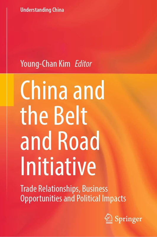 China and the Belt and Road Initiative: Trade Relationships, Business Opportunities and Political Impacts (Understanding China)
