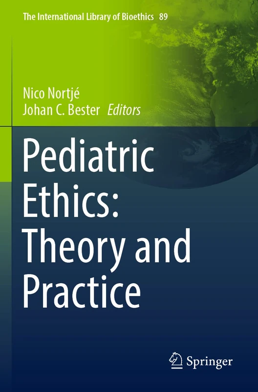 Pediatric Ethics: Theory and Practice: 89 (The International Library of Bioethics, 89)